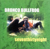 BRONCO BULLFROG - Seventhirtyeight CD (NEW) (M)
