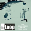 LOOP, THE - 10 X Brighter Than The Sun CD (NEW) (M)