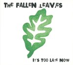 FALLEN LEAVES, THE - It's Too Late Now CD (NEW) (M)