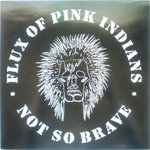 FLUX OF PINK INDIANS – Not So Brave LP (NEW) (P)
