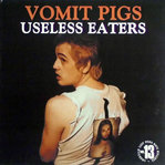 VOMIT PIGS - Useless Eaters LP (NEW) (P)